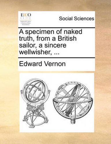 A Specimen of Naked Truth, from a British Sailor, a Sincere Wellwisher, ...