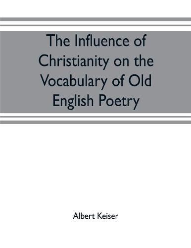 Cover image for The influence of Christianity on the vocabulary of Old English poetry