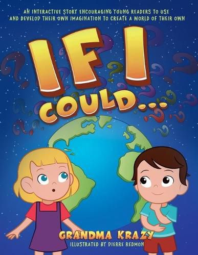 If I Could...: An interactive story encouraging young readers to use and develop their own imagination to create a world of their own.