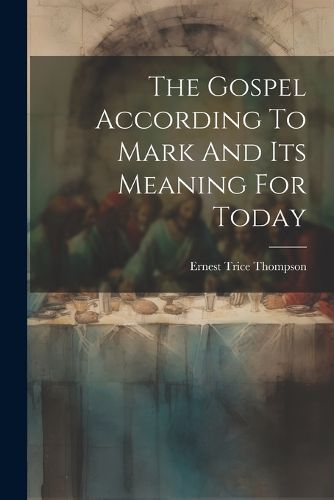 Cover image for The Gospel According To Mark And Its Meaning For Today