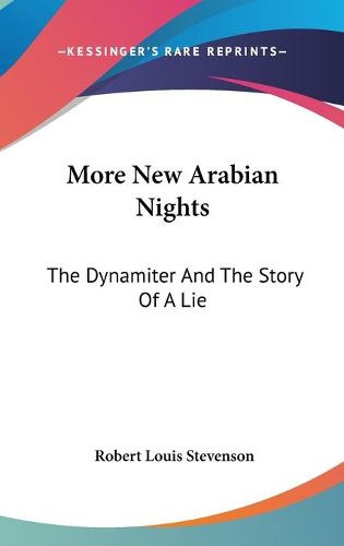 Cover image for More New Arabian Nights: The Dynamiter and the Story of a Lie