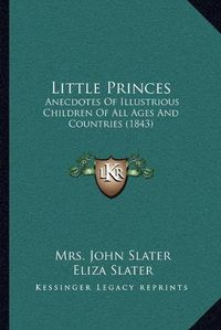 Cover image for Little Princes: Anecdotes of Illustrious Children of All Ages and Countries (1843)