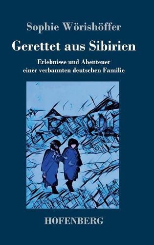 Cover image for Gerettet aus Sibirien: Erlebnisse und Abenteuer einer verbannten deutschen Familie