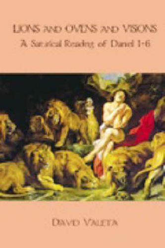 Cover image for Lions and Ovens and Visions: A Satirical Reading of Daniel 1-6