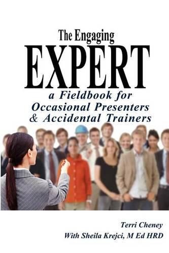 Cover image for The Engaging Expert: a FieldBook for Occasional Speakers and Accidental Trainers