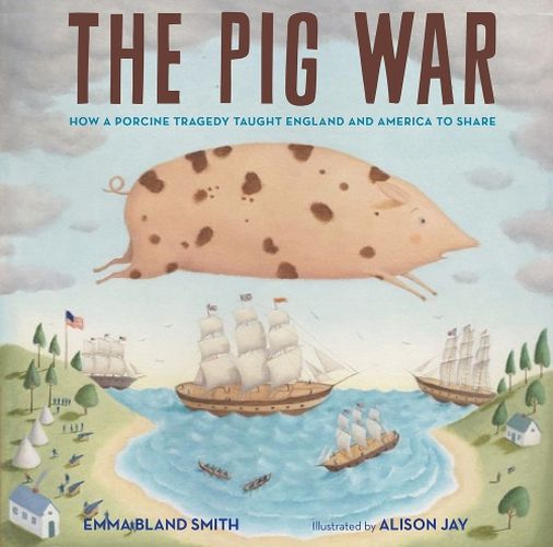 Cover image for The Pig War: How a Porcine Tragedy Taught England and America to Share