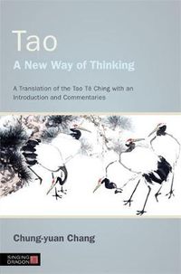 Cover image for Tao - A New Way of Thinking: A Translation of the Tao Te Ching with an Introduction and Commentaries