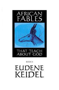 Cover image for African Fables, Book II: That Teach about God