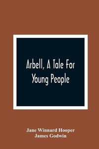 Cover image for Arbell, A Tale For Young People