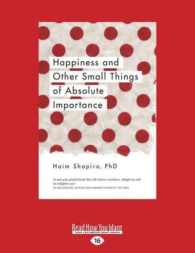 Cover image for Happiness and Other Small Things of Absolute Importance