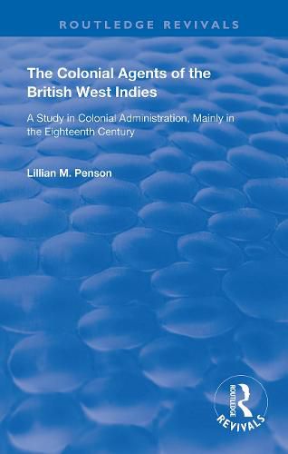 Cover image for The Colonial Agents of the British West Indies: A Study in Colonial Administration, Mainly in the Eighteenth Century