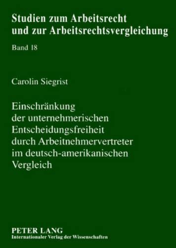 Cover image for Einschraenkung Der Unternehmerischen Entscheidungsfreiheit Durch Arbeitnehmervertreter Im Deutsch-Amerikanischen Vergleich