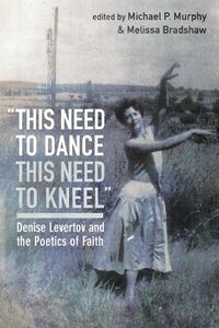 Cover image for This Need to Dance / This Need to Kneel: Denise Levertov and the Poetics of Faith