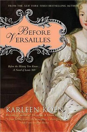 Cover image for Before Versailles: Before the History You Know... a Novel of Louis XIV