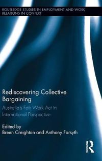 Cover image for Rediscovering Collective Bargaining: Australia's Fair Work Act in International Perspective