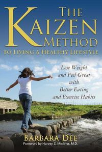 Cover image for The Kaizen Method to Living a Healthy Lifestyle: Lose Weight and Feel Great with Better Eating and Exercise Habits
