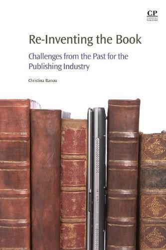 Cover image for Re-Inventing the Book: Challenges from the Past for the Publishing Industry