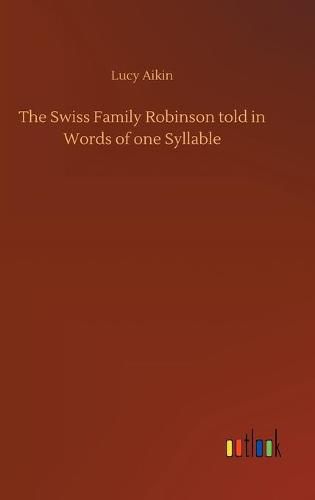 The Swiss Family Robinson told in Words of one Syllable