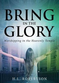 Cover image for Bring in the Glory: Worshipping in the Heavenly Temple