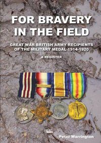 Cover image for For Bravery in the Field Great War British Army Recipients of the Military Medal 1914-1920 a Register