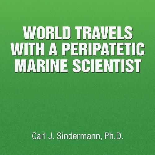 Cover image for World Travels with a Peripatetic Marine Scientist