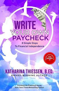 Cover image for Write Your Own Paycheck: 8 Simple Steps To Financial Independence