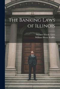 Cover image for The Banking Laws of Illinois