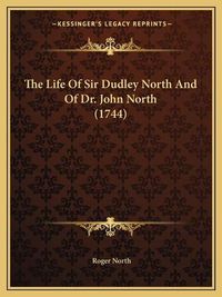 Cover image for The Life of Sir Dudley North and of Dr. John North (1744)