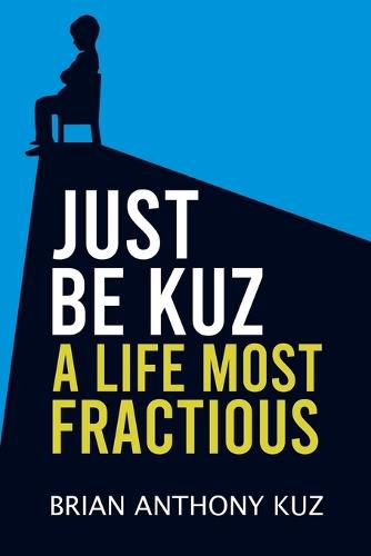Cover image for Just Be Kuz - A Life Most Fractious