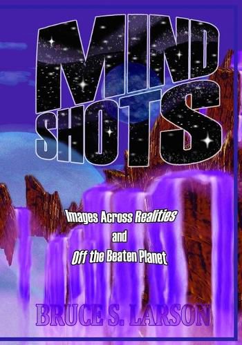 Cover image for Mind Shots: Images Across Realities and Off the Beaten Planet