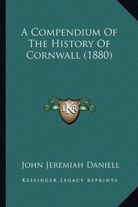 Cover image for A Compendium of the History of Cornwall (1880)