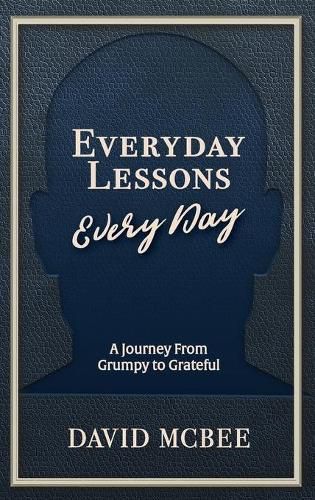 Cover image for Everyday Lessons Every Day: A Journey From Grumpy to Grateful