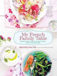Cover image for My French Family Table: Recipes for a Life Filled with Food, Love, and Joie de Vivre