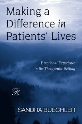 Cover image for Making a Difference in Patients' Lives: Emotional Experience in the Therapeutic Setting