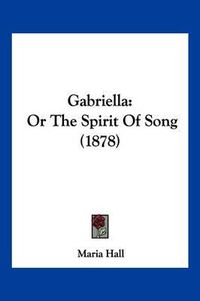 Cover image for Gabriella: Or the Spirit of Song (1878)