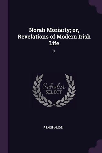 Cover image for Norah Moriarty; or, Revelations of Modern Irish Life