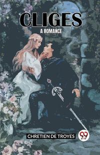 Cover image for Cliges A Romance