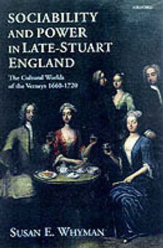 Cover image for Sociability and Power in Late Stuart England: The Cultural Worlds of the Verneys, 1660-1720