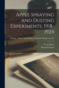 Cover image for Apple Spraying and Dusting Experiments, 1918-1924; no.325