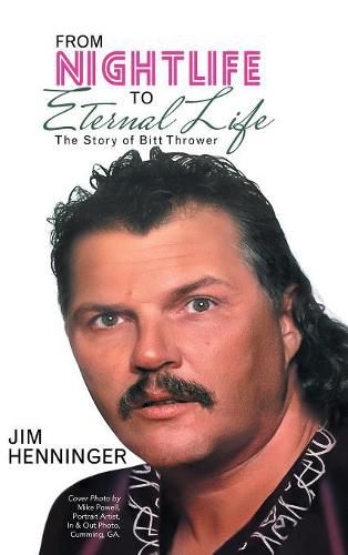 Cover image for From Nightlife to Eternal Life: The Story of Bitt Thrower