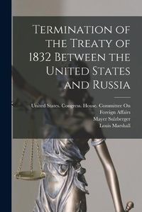 Cover image for Termination of the Treaty of 1832 Between the United States and Russia