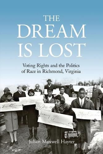 Cover image for The Dream Is Lost: Voting Rights and the Politics of Race in Richmond, Virginia