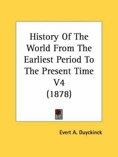 History of the World from the Earliest Period to the Present Time V4 (1878)