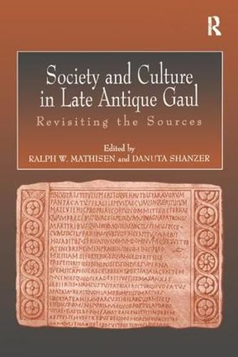 Society and Culture in Late Antique Gaul: Revisiting the Sources