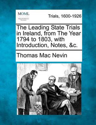 Cover image for The Leading State Trials in Ireland, from The Year 1794 to 1803, with Introduction, Notes, &c.