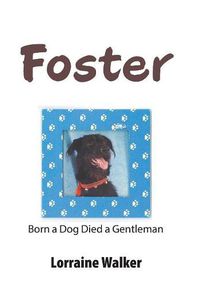 Cover image for Foster: Born a Dog Died a Gentleman