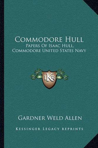 Commodore Hull: Papers of Isaac Hull, Commodore United States Navy