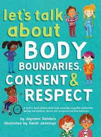 Cover image for Let's Talk About Body Boundaries, Consent and Respect: Teach children about body ownership, respect, feelings, choices and recognizing bullying behaviors