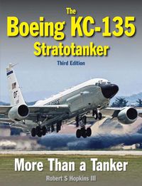 Cover image for The Boeing KC-135 Stratotanker: Third Edition