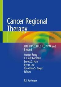 Cover image for Cancer Regional Therapy: HAI, HIPEC, HILP, ILI, PIPAC and Beyond